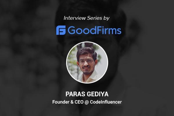 Codeinfluencer CEO Paras Gediya with GoodFirms – Interview
