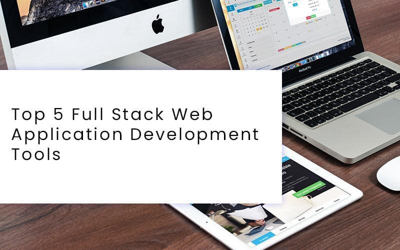 Top 5 full-stack web app development tools for 2021